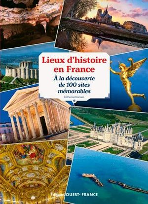 France - Lieux d'histoire en France 100 sites  