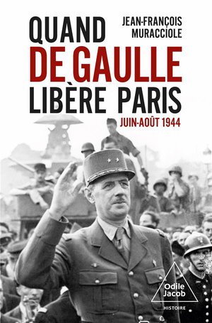 Quand De Gaulle Libere Paris : Juin-aout 1944 