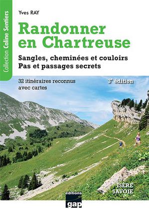Randonner En Chartreuse : Sangles, Cheminees Et Couloirs : Pas Et Passages Secrets (3e Edition) 