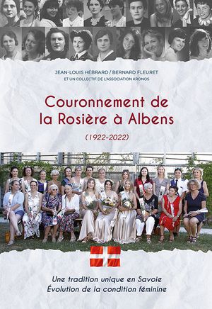Couronnement De La Rosiere A Albens (1922-2022) : Une Tradition Unique En Savoie : Evolution De La Condition Feminine 