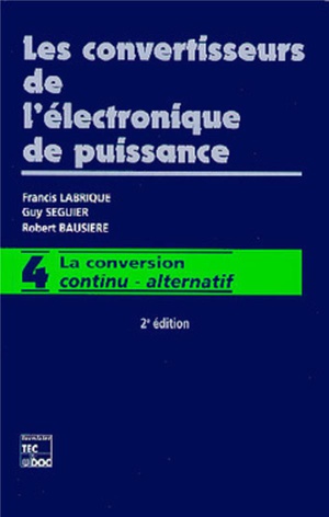 Les Convertisseurs De L'electronique De Puissance : Vol 4 : La Conversion Continu - Alternatif (2e Ed.) 