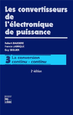 Les Convertisseurs De L'electronique De Puissance : Volume 3 : La Conversion Continu/continu (2e Ed.) 