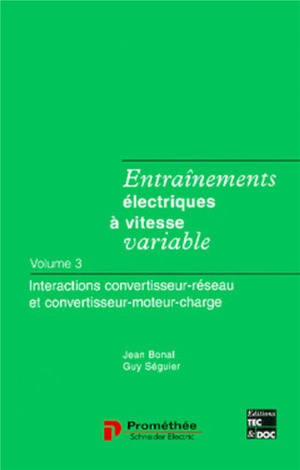 Entrainements Electriques A Vitesse Variable Tome 3 : Interactions Convertisseur Reseau Et Convertisseur Moteur Charge 