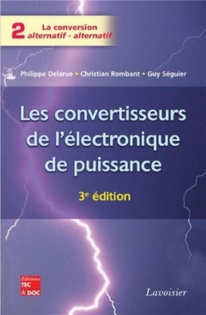 Les Convertisseurs De L'electronique De Puissance Vol. 2 : La Conversion Alternatif-alternatif 