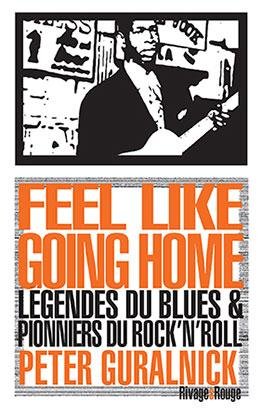 Feel Like Going Home ; Legendes Du Blues Et Pionniers Du Rock'n'roll 