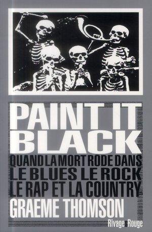 Paint It Black ; Quand La Mort Rode Dans Le Rock, Le Blues, Le Rap & La Country 