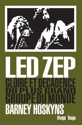 Led Zep ; Gloire Et Decadence Du Plus Grand Groupe Du Monde 