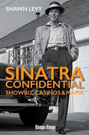 Sinatra Confidential ; Showbiz, Casinos & Mafia 