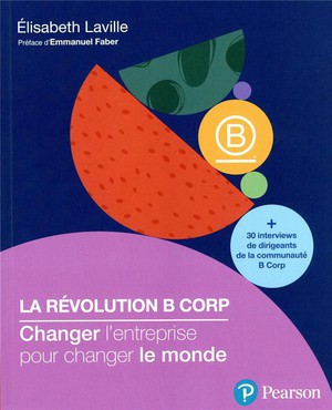 La Revolution B Corp : Change L'entreprise Pour Changer Le Monde 