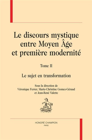 Le Discours Mystique Entre Moyen Age Et Premiere Modernite T.2 ; Le Sujet En Transformation 