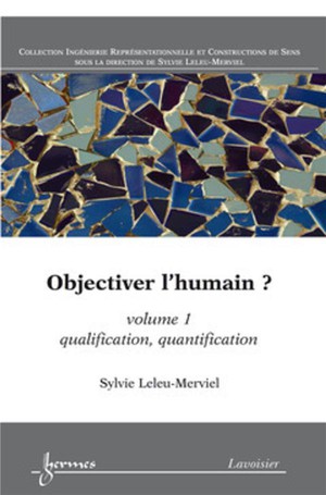 Objectiver L'humain ? Volume 1 : Qualification, Quantification 