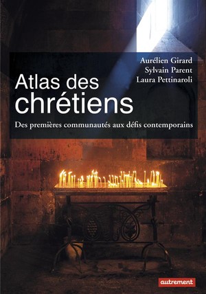 Atlas Des Chretiens ; Des Premieres Communautes Aux Defis Contemporains 