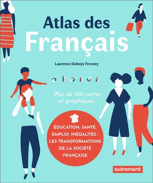 Atlas Des Francais ; Education, Sante, Emploi, Inegalites : Les Transformations De La Societe Francaise 