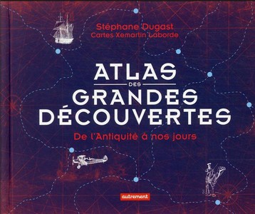 Atlas Des Grandes Decouvertes ; De L'antiquite A Nos Jours 
