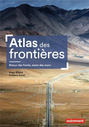 Atlas Des Frontieres : Retour Des Fronts, Essor Des Murs 