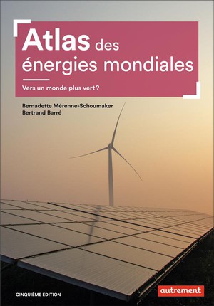 Atlas Des Energies Mondiales : Vers Un Monde Plus Vert ? (5e Edition) 