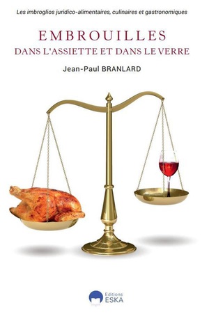 Embrouilles Dans L'assiette Et Le Verre : Les Imbroglios Juridico-alimentaires, Culinaires Et Gastronomiques 