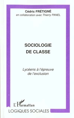 Sociologie De Classe - Lyceens A L'epreuve De L'exclusion 