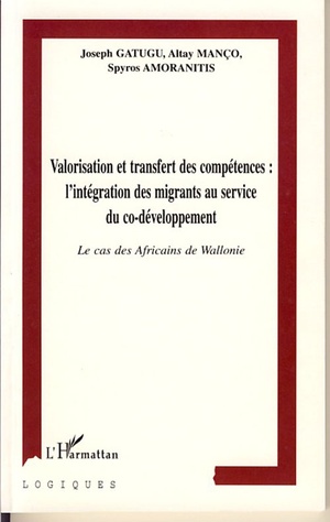 Valorisation Et Transfert Des Competences : L'integration Des Migrants Au Service Du Co-developpement : Le Cas Des Africains De Wallonie 
