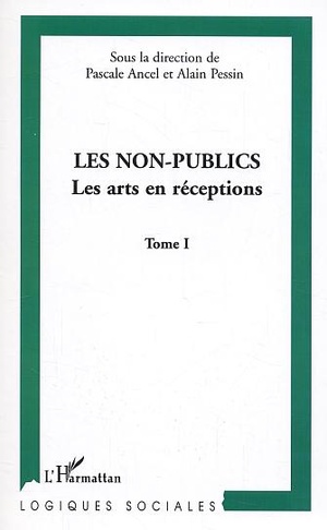 Les Non-publics : Les Arts En Reception - Tome I 