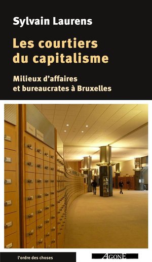 Les Courtiers Du Capitalisme ; Milieux D'affaires Et Bureaucrates A Bruxelles 