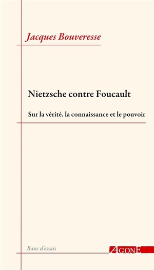 Nietzsche Contre Foucault ; Sur La Verite, La Connaissance Et Le Pouvoir 