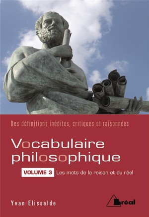 Vocabulaire Philosophique Vol.3 ; Les Mots De La Raison Et Du Reel ; Des Definitions Inedites, Critiques Et Raisonnees 