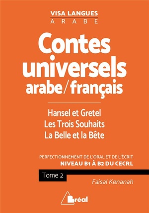 Contes Universels En Langue Arabe Tome 2 ; Hansel Et Gretel, Les Trois Souhaits, La Belle Et La Bete ; Perfectionnement De L'oral Et De L'ecrit ; B1>b2 