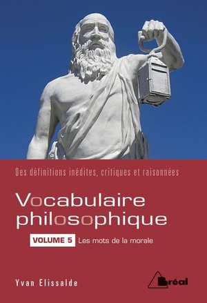 Vocabulaire Philosophique Tome 5 ; Les Mots De La Morale ; Des Definitions Inedites, Critiques Et Raisonnees 
