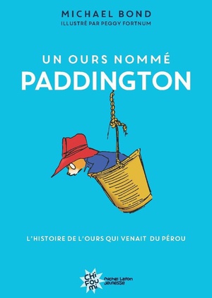 Un Ours Nomme Paddington : L'histoire De L'ours Qui Venait Du Perou 