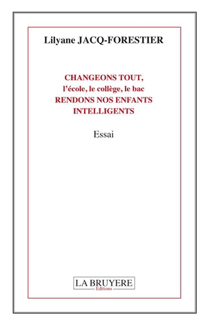 Changeons Tout, L'ecole, Le College, Le Bac ; Rendons Nos Enfants Intelligents 