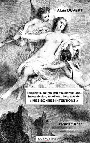 Pamphlets, Satires, Brulots, Digressions, Insoumission, Rebellions... Les Paves De Mes Bonnes Intentions 