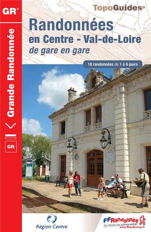 Randonnees En Centre ; Val-de-loire De Gare En Gare : Gr3, Gr3a, Gr3c 