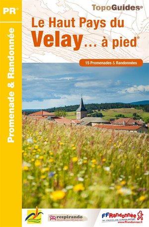 Le Haut Pays Du Velay... A Pied : Promenade & Randonnee (edition 2015) 