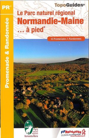Le Parc Naturel Regional De Normandie-maine... A Pied : Promenade & Randonnee (edition 2015) 