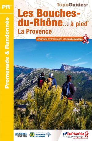 Les Bouches-du-rhones... A Pied ; La Provence 