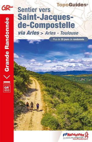 Sentier Vers Saint-jacques-de-compostelle : Via Arles > Arles - Toulouse ; Gr 653 