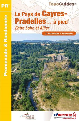 Le Pays De Cayres-pradelles... A Pied : Entre Loire Et Allier 