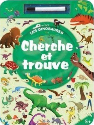 Cherche Et Trouve Les Dinosaures ; J'eris, J'efface Avec Un Feutre Effacable 
