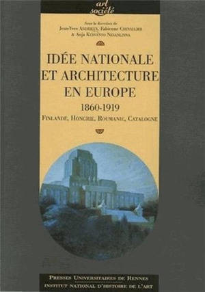 Idee Nationale Et Architecture En Europe, 1860-1919. Finlande, Hongrie, Roumanie, Catalogne 