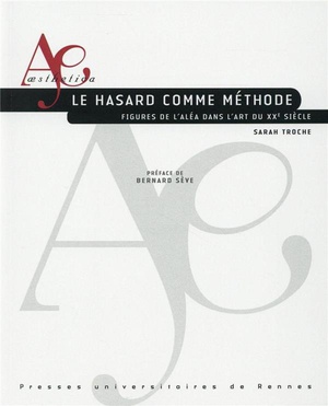 Le Hasard Comme Methode ; Figures De L'alea Dans L'art Du Xxe Siecle 