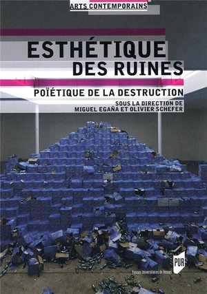 Esthetique Des Ruines ; Poietique De La Destruction 