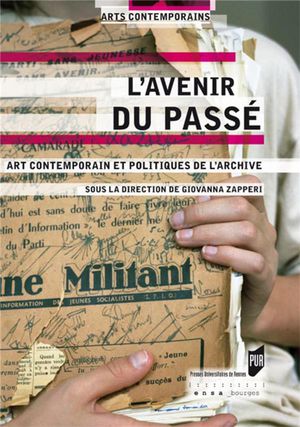 L'avenir Du Passe ; Art Contemporain Et Politiques De L'archive 