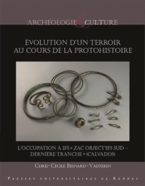 Evolution D'un Terroir Au Cours De La Protohistoire ; L'occupation A Ifs "zac Object'ifs Sud - Derniere Tranche" (calvados) 