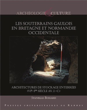 Les Souterrains Gaulois En Bretagne Et Normandie Occidentale ; Architectures De Stockage Enterrees (vie-ier Siecle Av. J.-c.) 