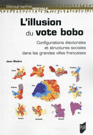 L'illusion Du Vote Bobo : Configuration Electorales Et Structures Sociales Dans Les Grandes Villes Francaises 