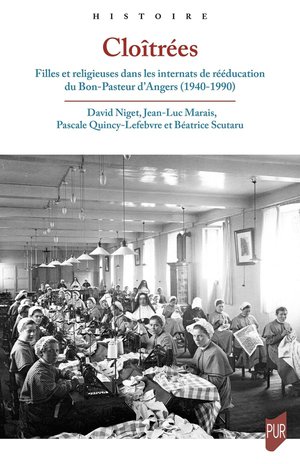 Clotres : Filles Et Religieuses Dans Les Internats De Rducation Du Bon-pasteur D'angers, 1940-1990 