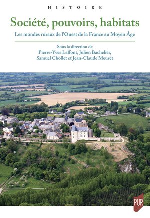 Les Mondes Ruraux De L'ouest De La France Au Moyen Age : Societe, Pouvoirs, Habitats 