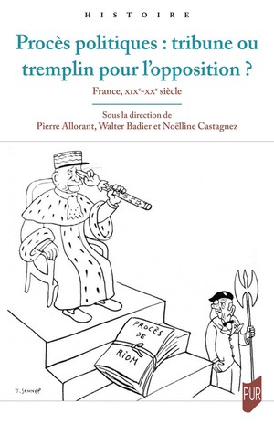 Proces Politiques : Tribune Ou Tremplin Pour L'opposition ? France, Xixe-xxe Siecle 