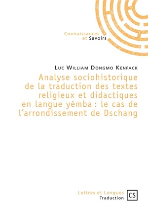 Analyse Sociohistorique De La Traduction Des Textes Religieux Et Didactiques En Langue Yemba : Le Cas De L'arrondissement De Dschang 